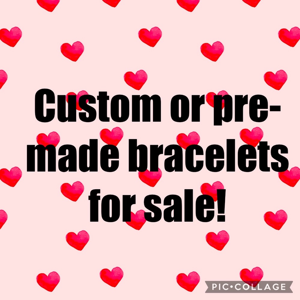 Handmade custom or premade bracelets